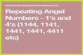 
Repeating Angel Numbers -  1's and 4's  (1144, 1141, 1441, 1441, 4411 etc)
